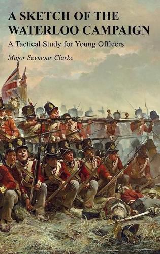 Cover image for A Sketch of the Waterloo Campaign: A Tactical Study for Young Officers