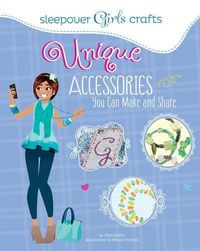 Cover image for Sleepover Girls Crafts: Unique Accessories You Can Make and Share