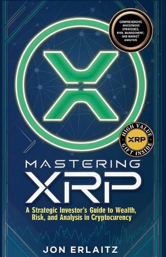 Cover image for Mastering XRP A Strategic Investor's Guide to Wealth, Risk and Analysis in Cryptocurrency