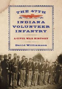 Cover image for The 47th Indiana Volunteer Infantry: A Civil War History