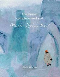 Cover image for The Almost Complete Works of Miss Smith