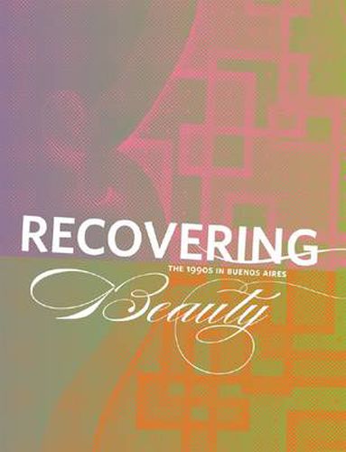 Cover image for Recovering Beauty - the 1990s in Buenos Aires