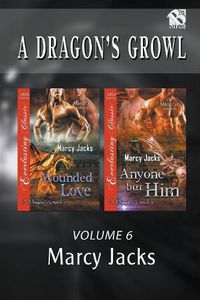 Cover image for A Dragon's Growl, Volume 6 [Wounded Love: Anyone But Him] (Siren Publishing Everlasting Classic Manlove)