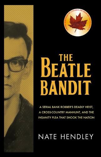 Cover image for The Beatle Bandit: A Serial Bank Robber's Deadly Heist, a Cross-Country Manhunt, and the Insanity Plea that Shook the Nation