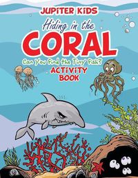 Cover image for Hiding in the Coral: Can You Find the Tiny Fish? Activity Book