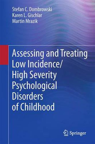 Assessing and Treating Low Incidence/High Severity Psychological Disorders of Childhood