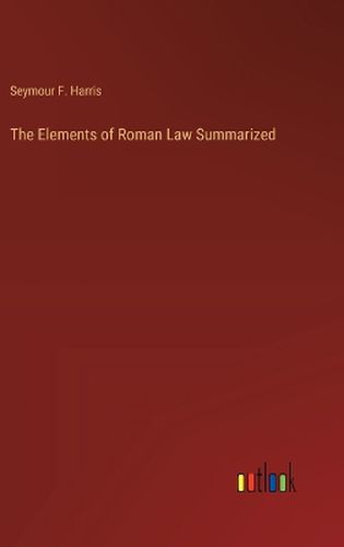 Cover image for The Elements of Roman Law Summarized