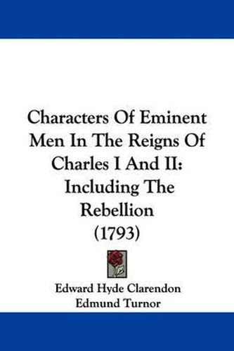 Cover image for Characters Of Eminent Men In The Reigns Of Charles I And II: Including The Rebellion (1793)