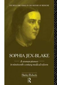 Cover image for Sophia Jex-Blake: A Woman Pioneer in Nineteenth Century Medical Reform