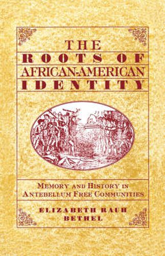 Cover image for The Roots of African-American Identity: Memory and History in Antebellum Free Communities