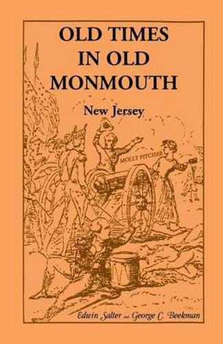 Cover image for Old Times in Old Monmouth: Historical Reminiscences of Old Monmouth County, New Jersey: Being a Series of Historical Sketches Relating to Old Mon