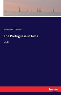 Cover image for The Portuguese in India: Vol I