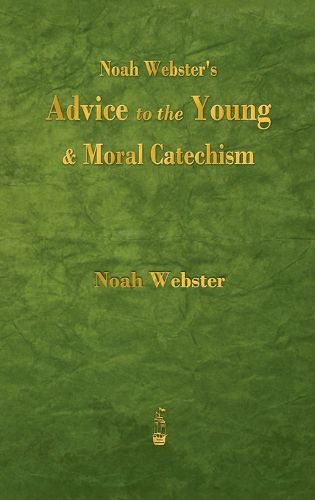 Noah Webster's Advice to the Young and Moral Catechism