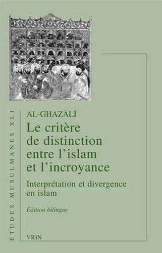 Cover image for Al-Ghazali: Le Critere de Distinction Entre l'Islam Et l'Incroyance
