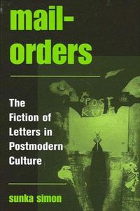 Cover image for Mail-Orders: The Fiction of Letters in Postmodern Culture