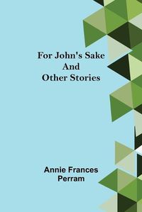 Cover image for For John's Sake and Other Stories