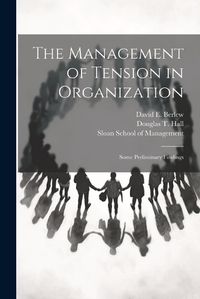 Cover image for The Management of Tension in Organization