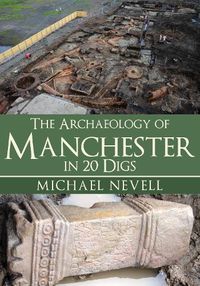 Cover image for The Archaeology of Manchester in 20 Digs