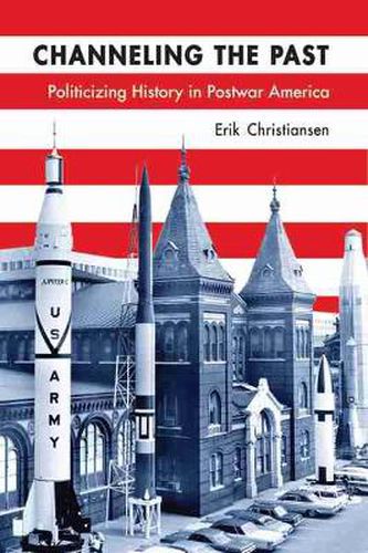 Cover image for Channeling the Past: Politicizing History in Postwar America