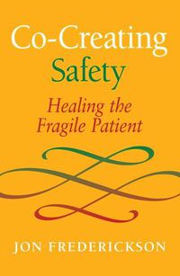 Cover image for Co-Creating Safety: Healing the Fragile Patient