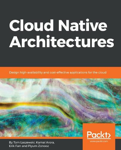 Cover image for Cloud Native Architectures: Design high-availability and cost-effective applications for the cloud