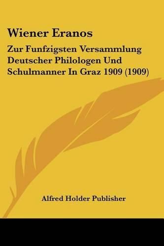 Cover image for Wiener Eranos: Zur Funfzigsten Versammlung Deutscher Philologen Und Schulmanner in Graz 1909 (1909)