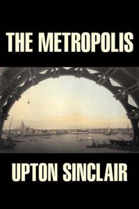 Cover image for The Metropolis by Upton Sinclair, Fiction, Classics, Literary