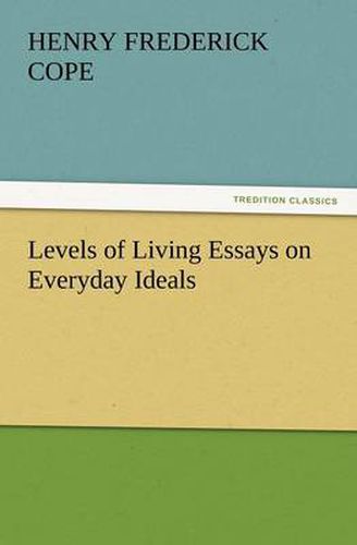 Cover image for Levels of Living Essays on Everyday Ideals