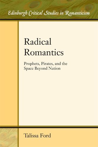 Cover image for Radical Romantics: Prophets, Pirates, and the Space Beyond Nation