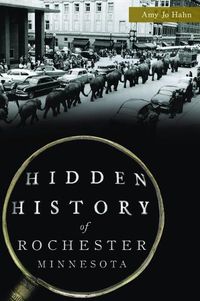 Cover image for Hidden History of Rochester, Minnesota