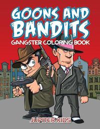 Cover image for Goons And Bandits: Gangster Coloring Book