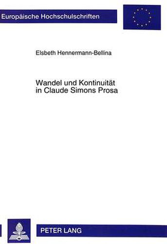 Wandel und Kontinuitaet in Claude Simons Prosa: Am Beispiel der Romane  Histoire, La Bataille de Pharsale, Les corps conducteurs  und  Triptique