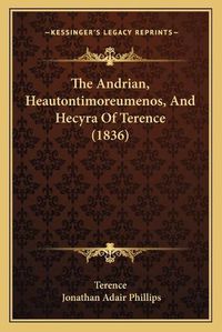 Cover image for The Andrian, Heautontimoreumenos, and Hecyra of Terence (1836)