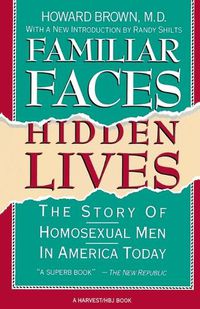 Cover image for Familiar Faces Hidden Lives: The Story of Homosexual Men in America Today