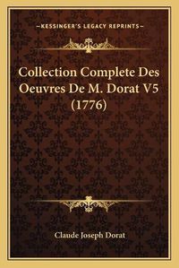 Cover image for Collection Complete Des Oeuvres de M. Dorat V5 (1776)