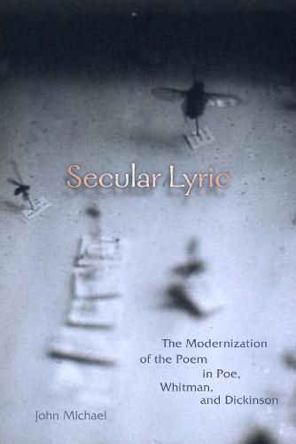 Cover image for Secular Lyric: The Modernization of the Poem in Poe, Whitman, and Dickinson