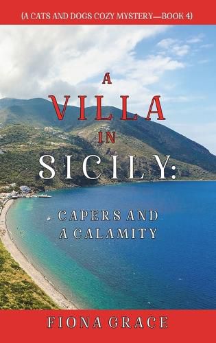 Cover image for A Villa in Sicily: Capers and a Calamity (A Cats and Dogs Cozy Mystery-Book 4)