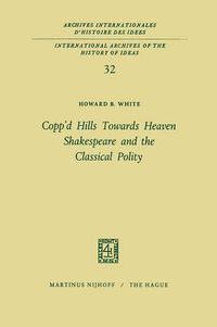 Cover image for Copp'd Hills Towards Heaven Shakespeare and the Classical Polity