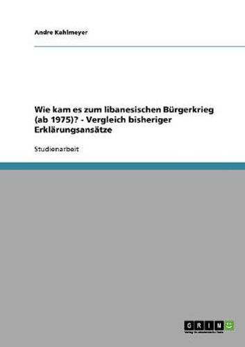 Cover image for Wie kam es zum libanesischen Burgerkrieg (ab 1975)? - Vergleich bisheriger Erklarungsansatze