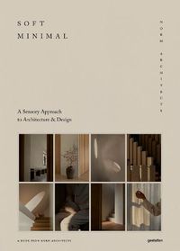 Cover image for Soft Minimal: Norm Architects: A Sensory Approach to Architecture and Design