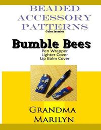 Cover image for Beaded Accessory Patterns: Bumble Bees Pen Wrap, Lip Balm Cover, and Lighter Cover