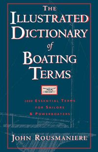 Cover image for The Illustrated Dictionary of Boating Terms: 2000 Essential Terms for Sailors and Powerboaters