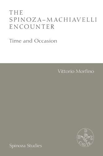 Cover image for The Spinoza-Machiavelli Encounter: Time and Occasion