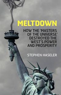 Cover image for Meltdown - How the 'Masters of the Universe' Destroyed the West's Power and Prosperity