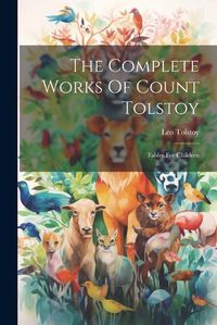 Cover image for The Complete Works Of Count Tolstoy