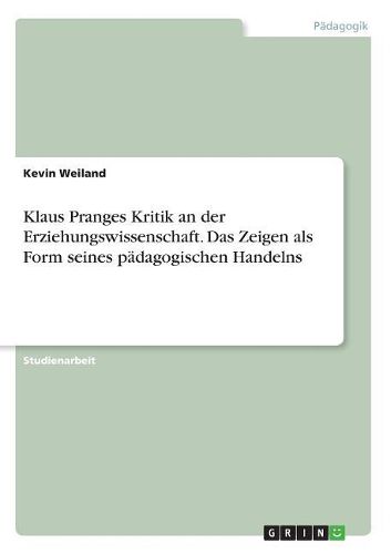 Cover image for Klaus Pranges Kritik an der Erziehungswissenschaft. Das Zeigen als Form seines paedagogischen Handelns