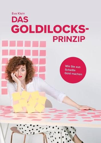 Das Goldilocks-Prinzip: Wie Sie aus Scheisse Gold machen