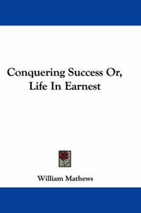 Cover image for Conquering Success Or, Life in Earnest