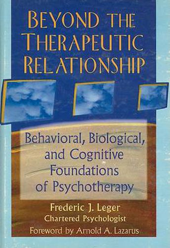 Cover image for Beyond the Therapeutic Relationship: Behavioral, Biological, and Cognitive Foundations of Psychotherapy