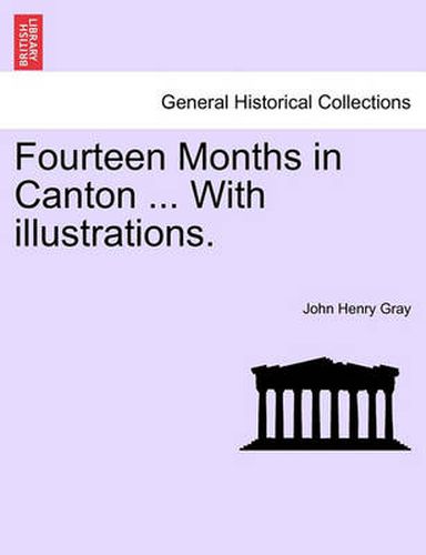 Cover image for Fourteen Months in Canton ... with Illustrations.